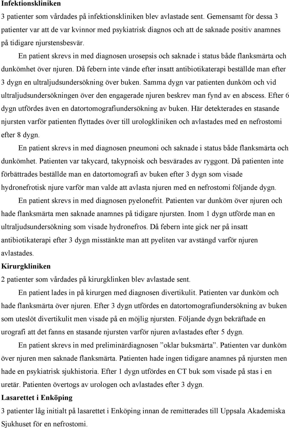 En patient skrevs in med diagnosen urosepsis och saknade i status både flanksmärta och dunkömhet över njuren.