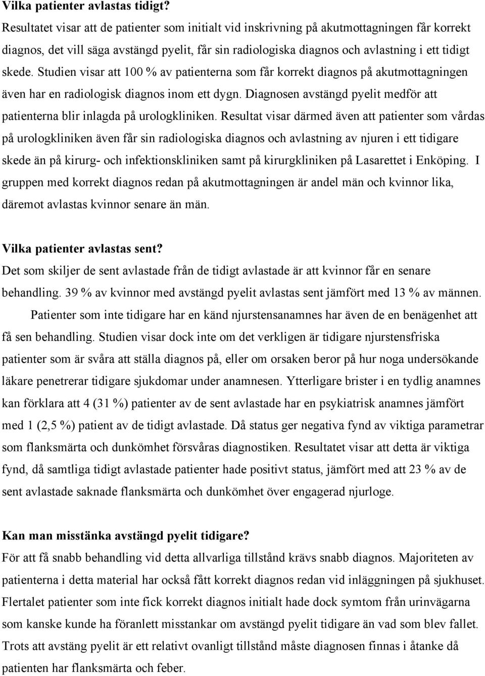 Studien visar att 100 % av patienterna som får korrekt diagnos på akutmottagningen även har en radiologisk diagnos inom ett dygn.