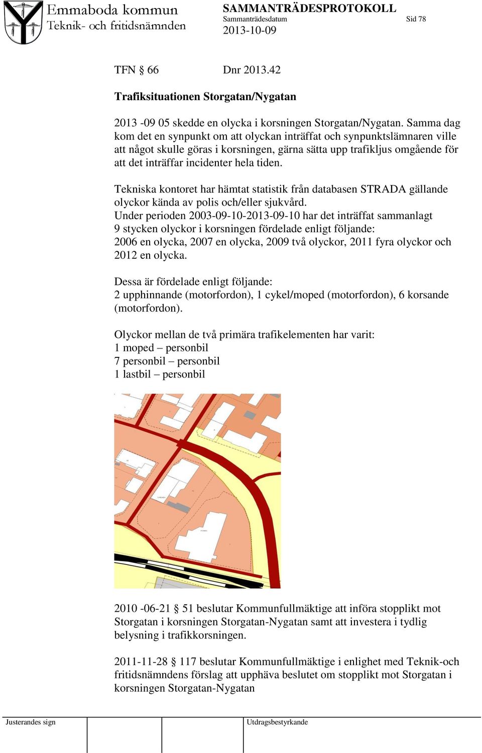 Tekniska kontoret har hämtat statistik från databasen STRADA gällande olyckor kända av polis och/eller sjukvård.