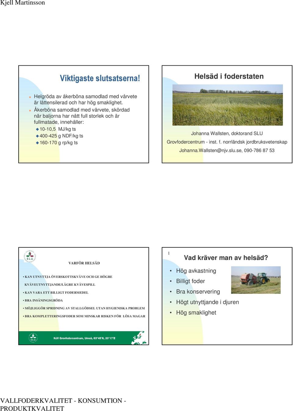 Grovfodercentrum - inst. f. norrländsk jordbruksvetenskap Johanna.Wallsten@njv.slu.