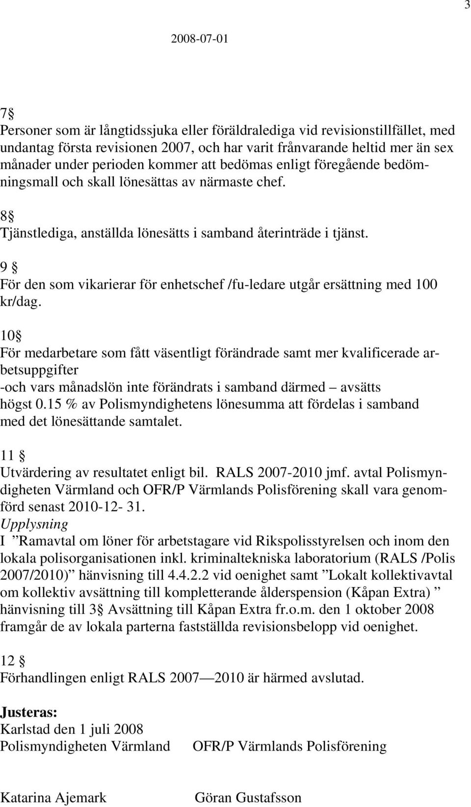 9 För den som vikarierar för enhetschef /fu-ledare utgår ersättning med 100 kr/dag.