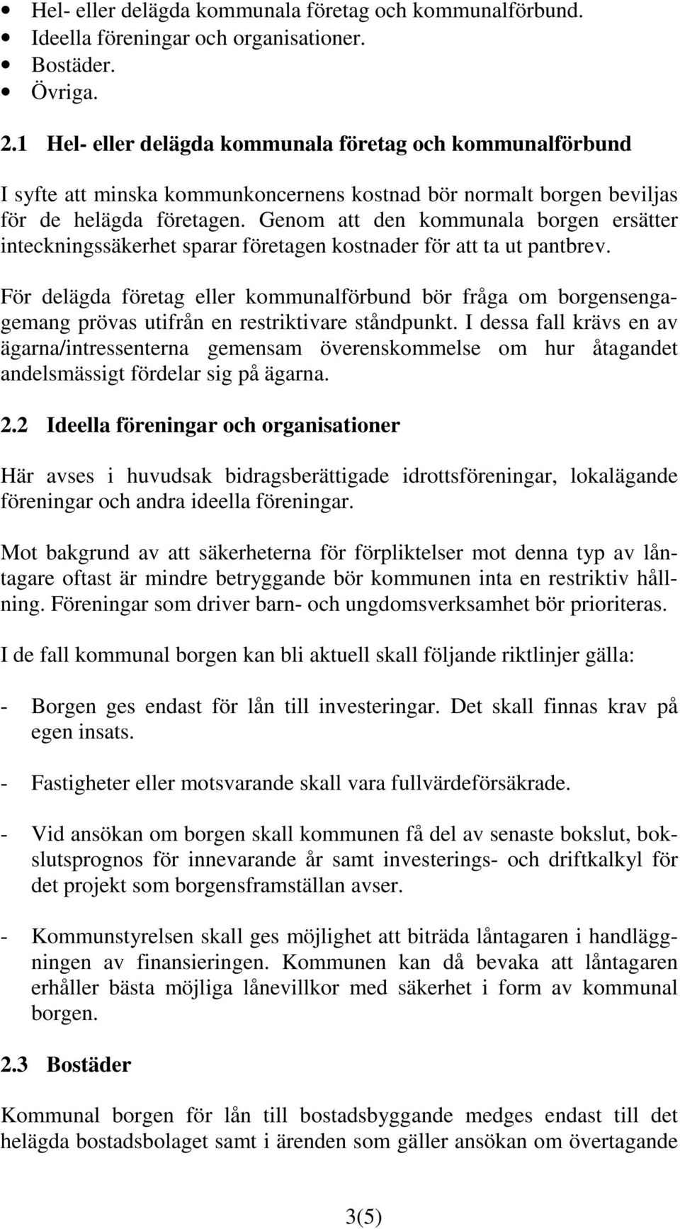 Genom att den kommunala borgen ersätter inteckningssäkerhet sparar företagen kostnader för att ta ut pantbrev.