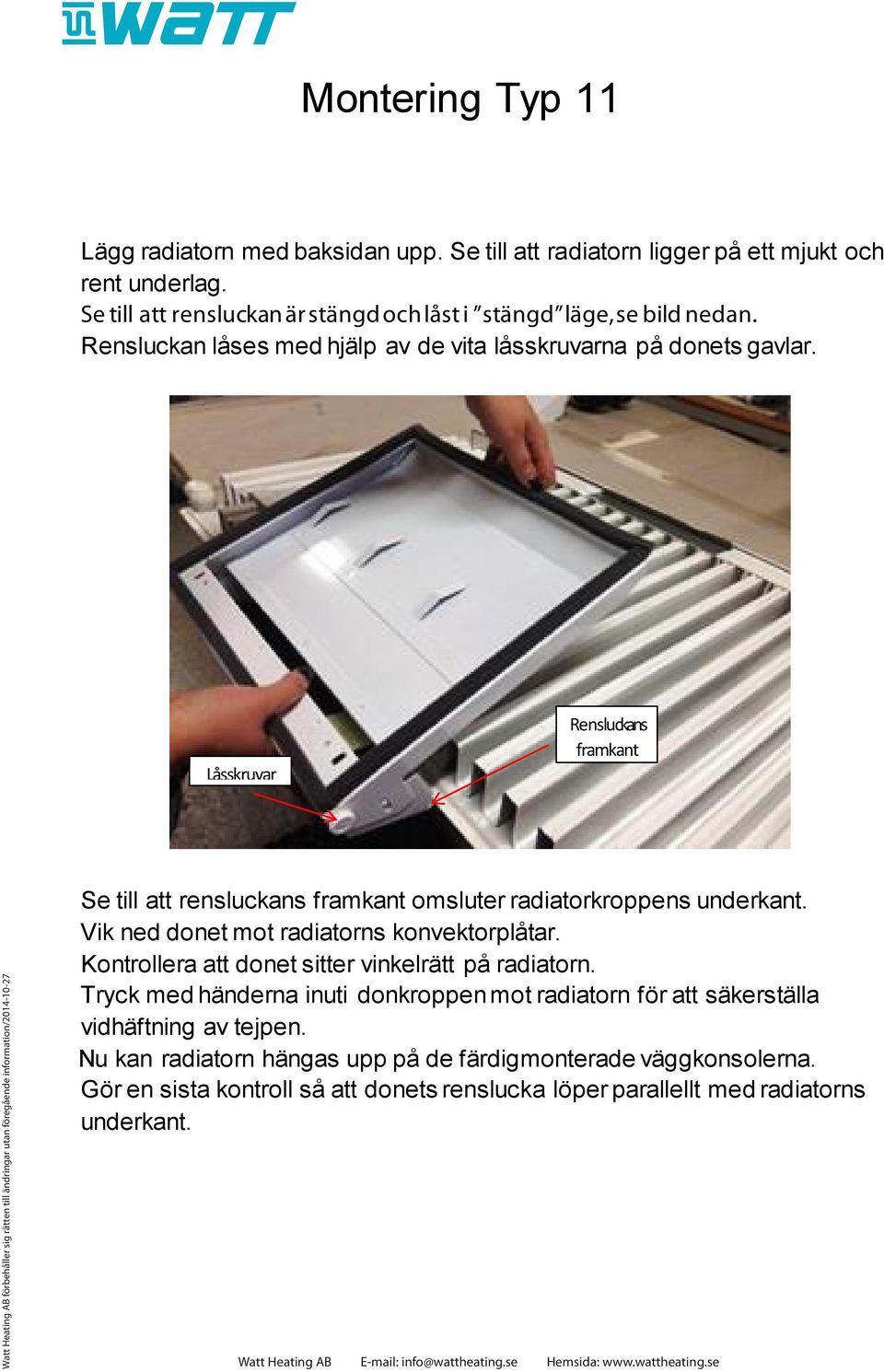 Låsskruvar Rensluckans framkant förbehåller sig rätten till ändringar utan föregående information/2014-10-27 Se till att rensluckans framkant omsluter radiatorkroppens underkant.