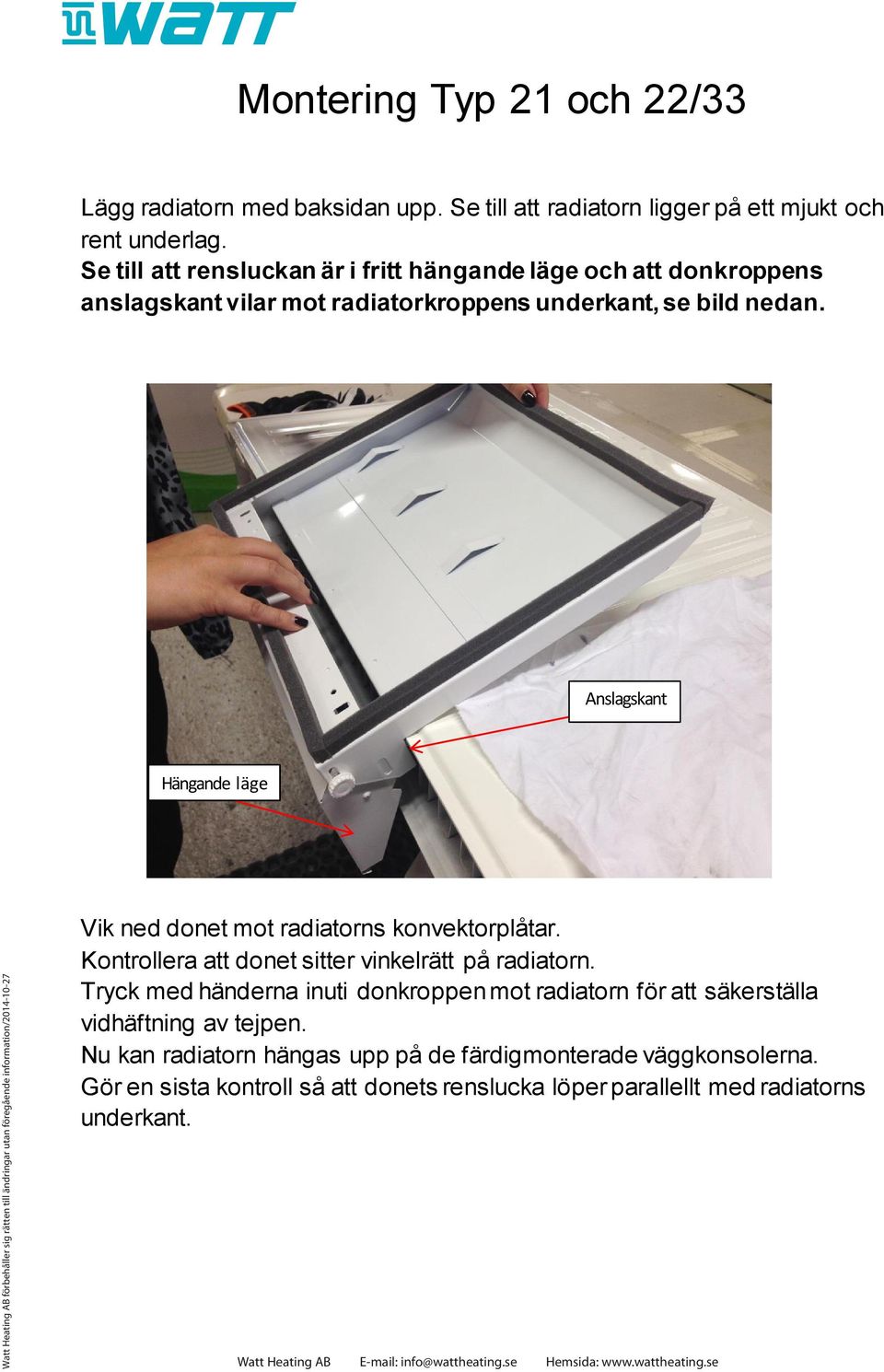 Anslagskant förbehåller sig rätten till ändringar utan föregående information/2014-10-27 Hängande läge Vik ned donet mot radiatorns konvektorplåtar.