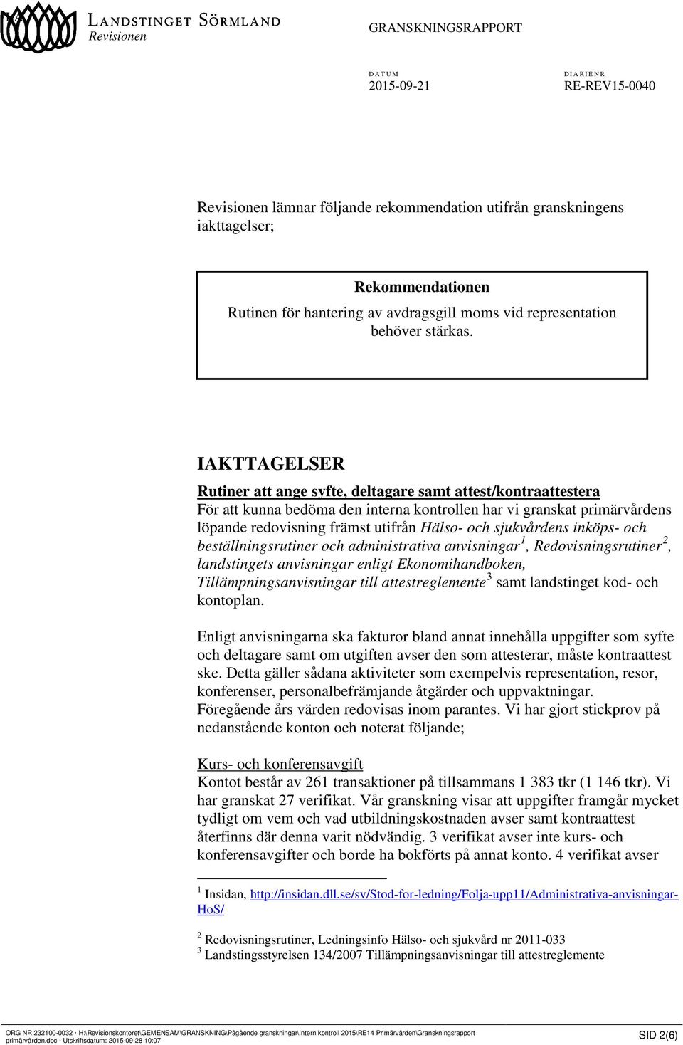 sjukvårdens inköps- och beställningsrutiner och administrativa anvisningar 1, Redovisningsrutiner 2, landstingets anvisningar enligt Ekonomihandboken, Tillämpningsanvisningar till attestreglemente 3