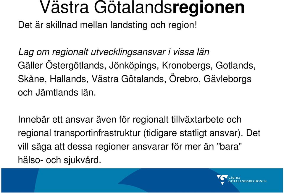 Hallands, Västra Götalands, Örebro, Gävleborgs och Jämtlands län.