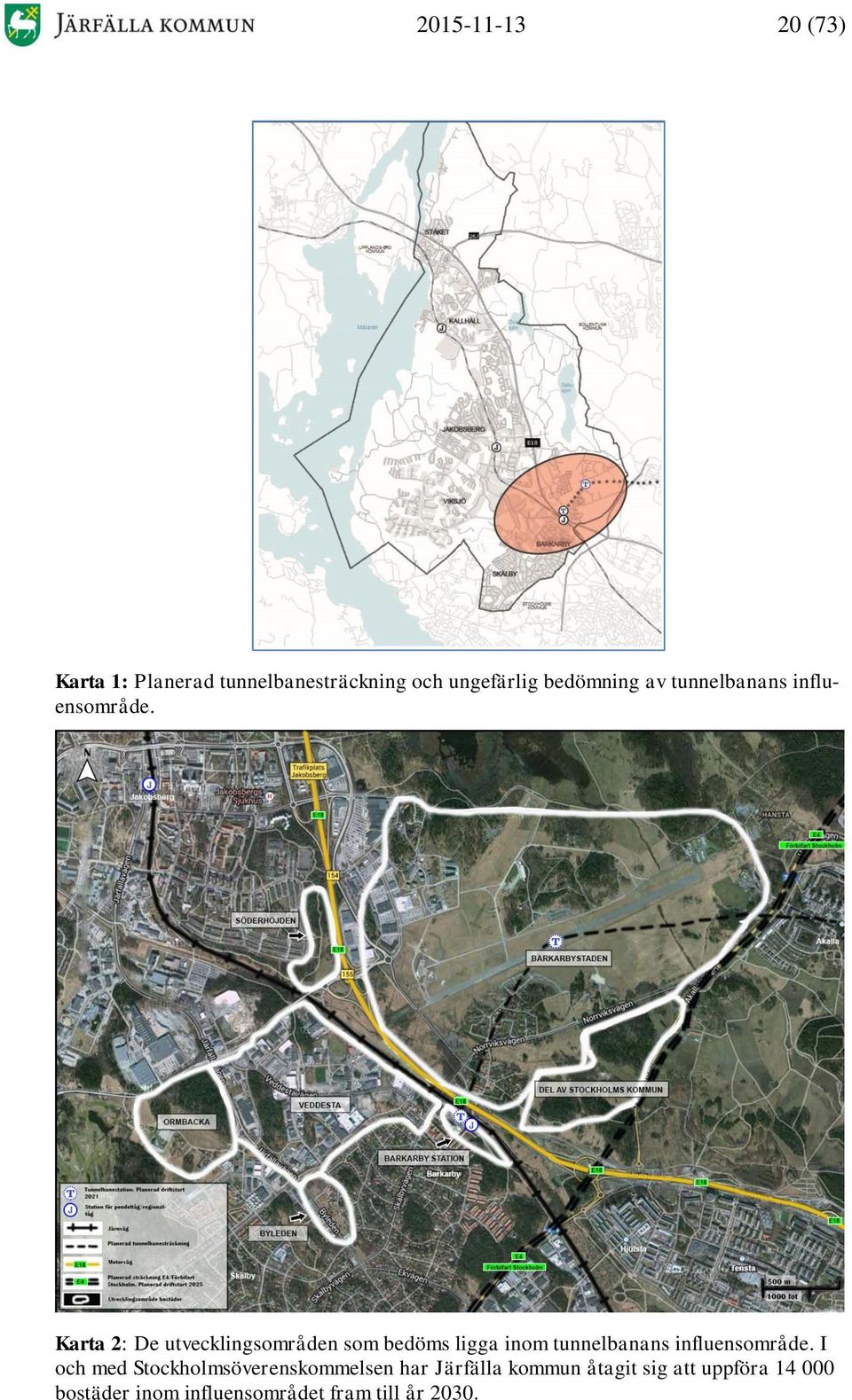 Karta 2: De utvecklingsområden som bedöms ligga inom tunnelbanans influensområde.