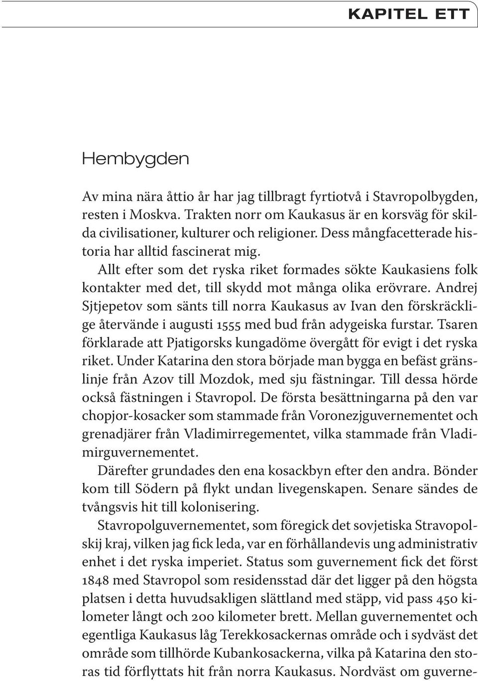Andrej Sjtjepetov som sänts till norra Kaukasus av Ivan den förskräcklige återvände i augusti 1555 med bud från adygeiska furstar.