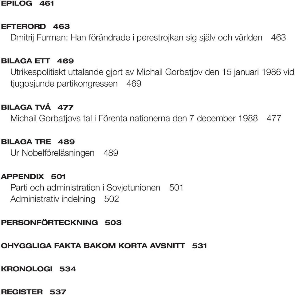 tal i Förenta nationerna den 7 december 1988 477 BILAGA TRE 489 Ur Nobelföreläsningen 489 APPENDIX 501 Parti och administration i