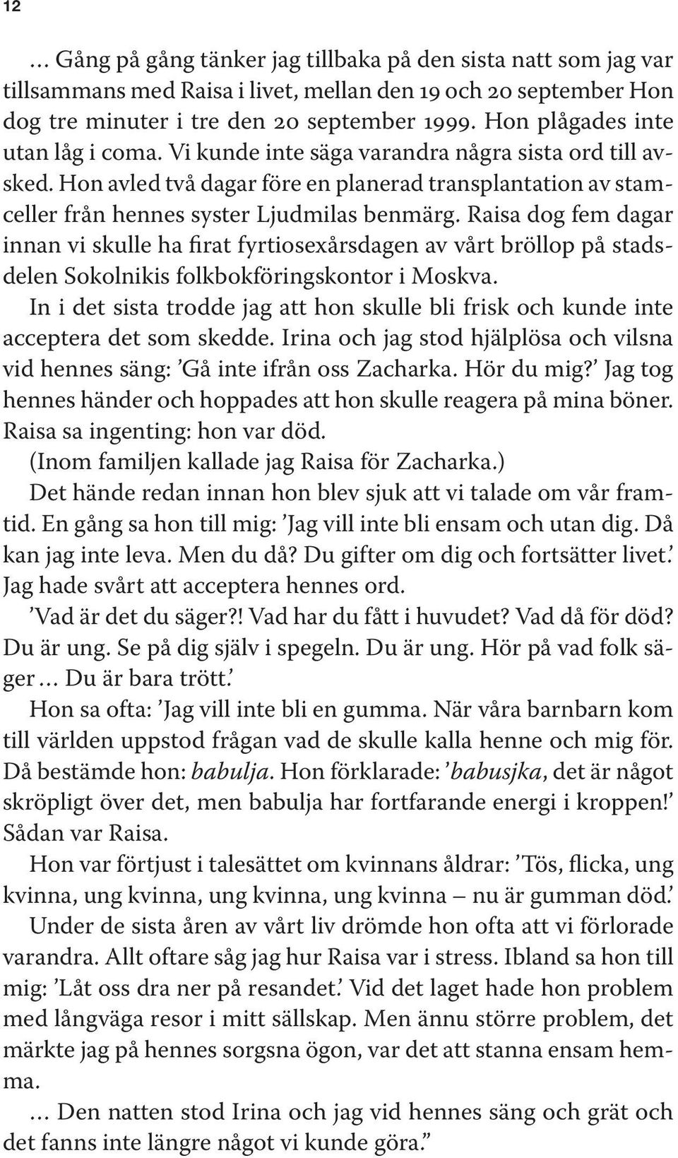 Raisa dog fem dagar innan vi skulle ha firat fyrtiosexårsdagen av vårt bröllop på stadsdelen Sokolnikis folkbokföringskontor i Moskva.