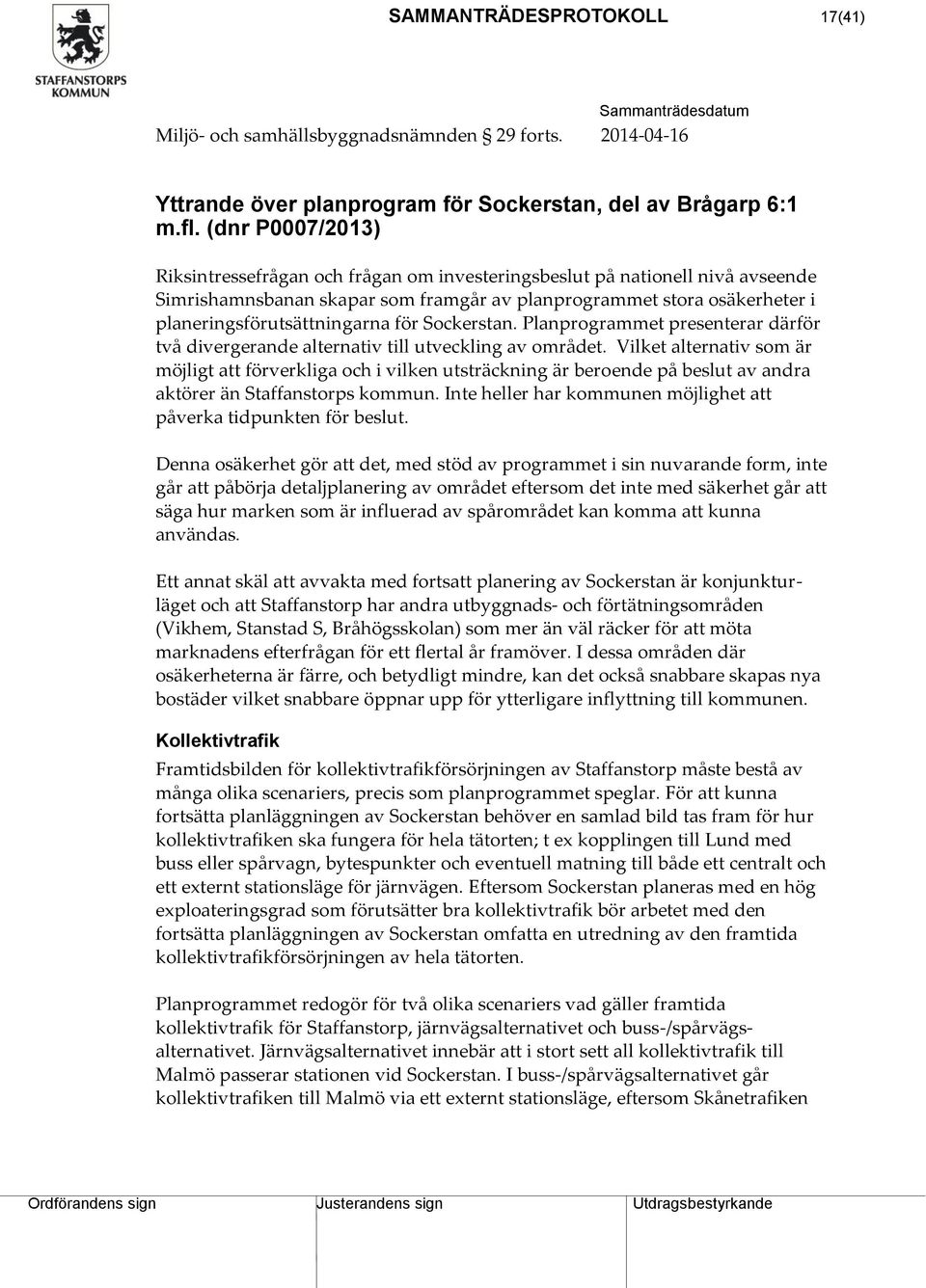 för Sockerstan. Planprogrammet presenterar därför två divergerande alternativ till utveckling av området.