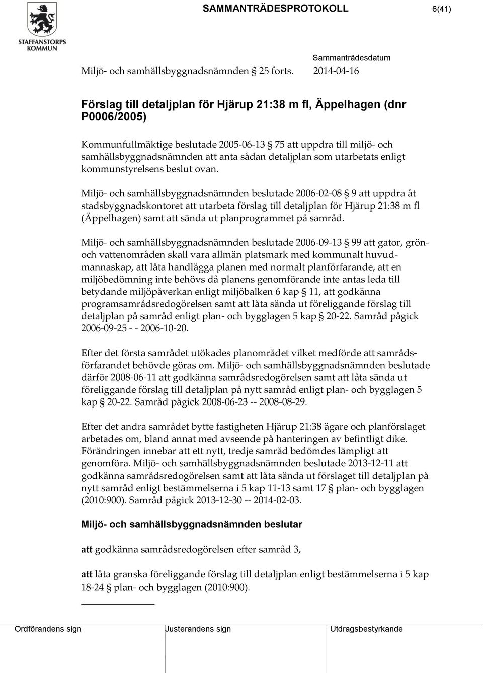 detaljplan som utarbetats enligt kommunstyrelsens beslut ovan.