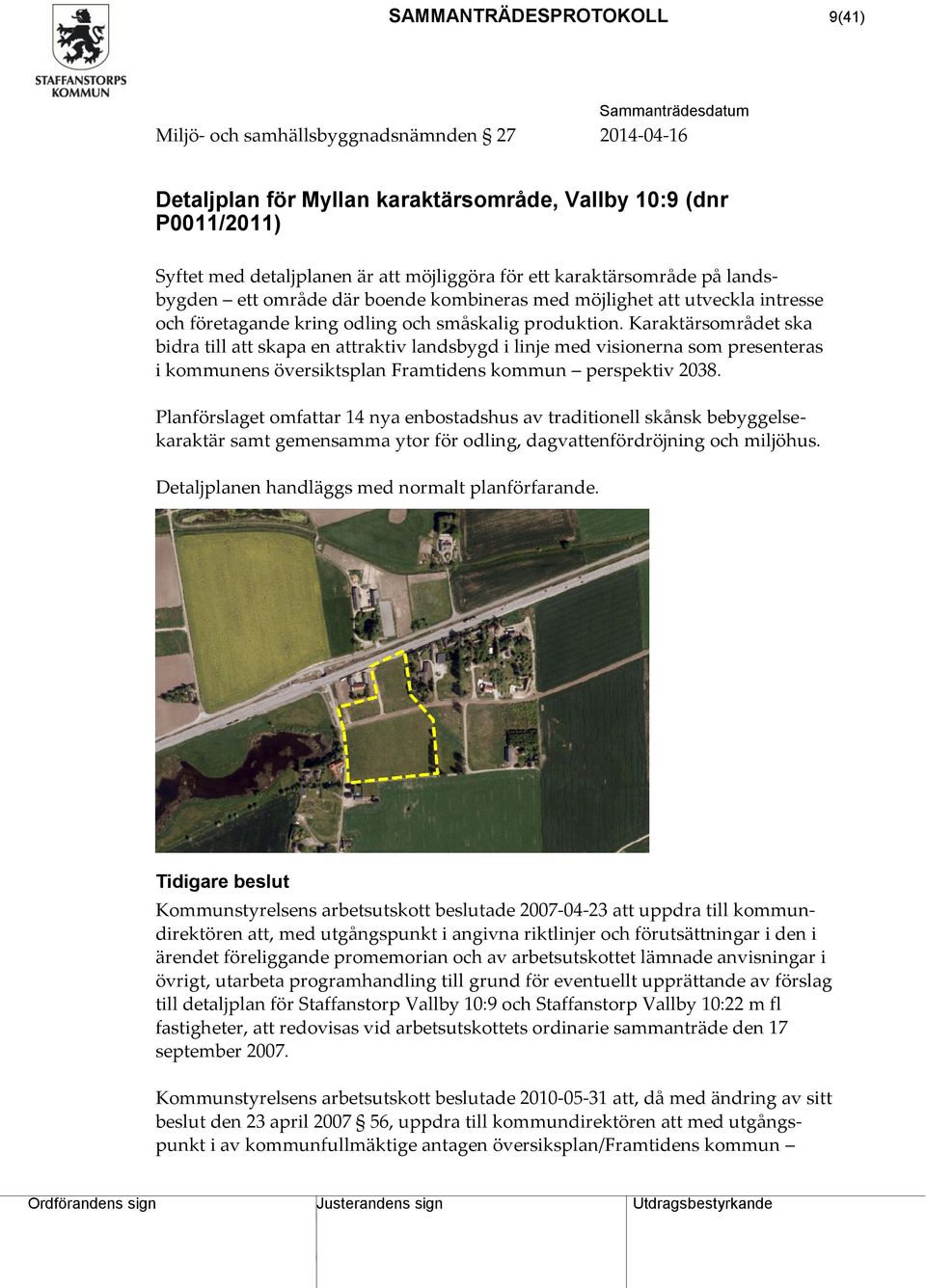 Karaktärsområdet ska bidra till att skapa en attraktiv landsbygd i linje med visionerna som presenteras i kommunens översiktsplan Framtidens kommun perspektiv 2038.