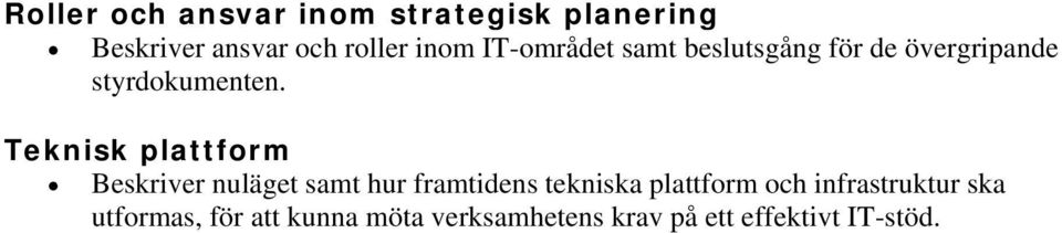 Teknisk plattform Beskriver nuläget samt hur framtidens tekniska plattform