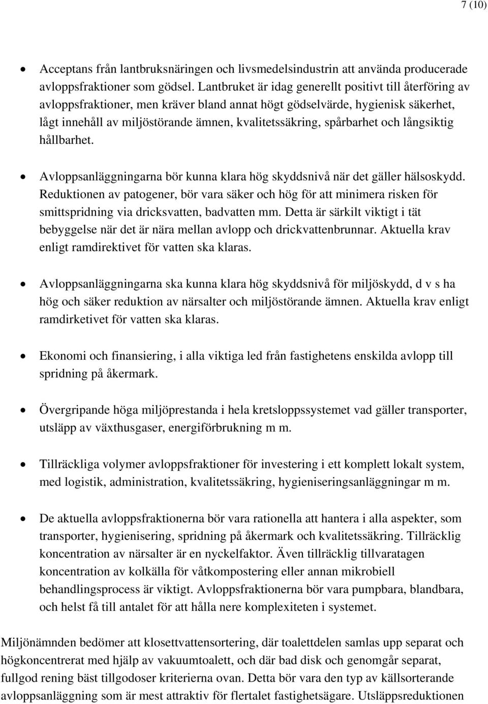 spårbarhet och långsiktig hållbarhet. Avloppsanläggningarna bör kunna klara hög skyddsnivå när det gäller hälsoskydd.