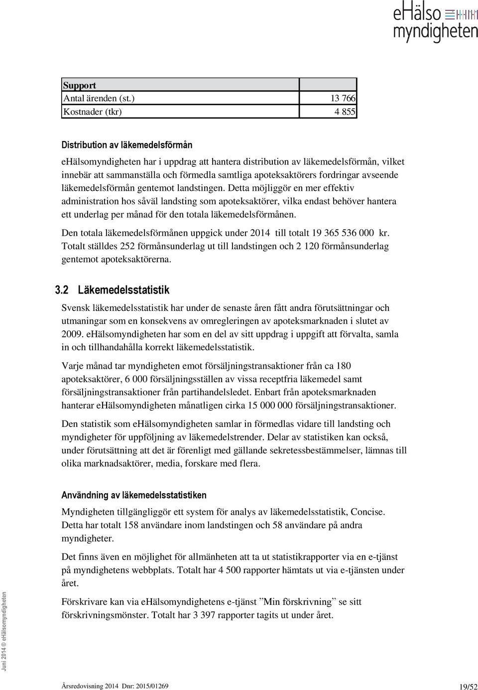 apoteksaktörers fordringar avseende läkemedelsförmån gentemot landstingen.