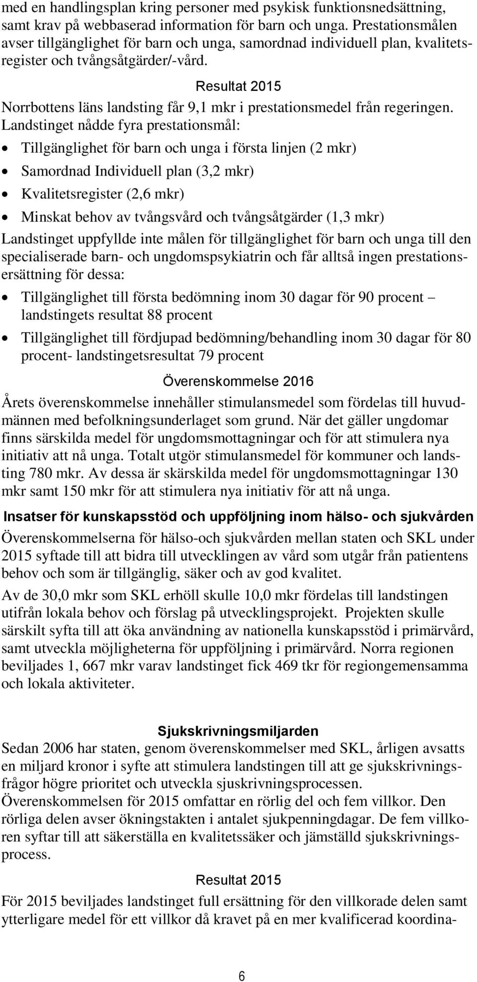 Resultat 2015 Norrbottens läns landsting får 9,1 mkr i prestationsmedel från regeringen.
