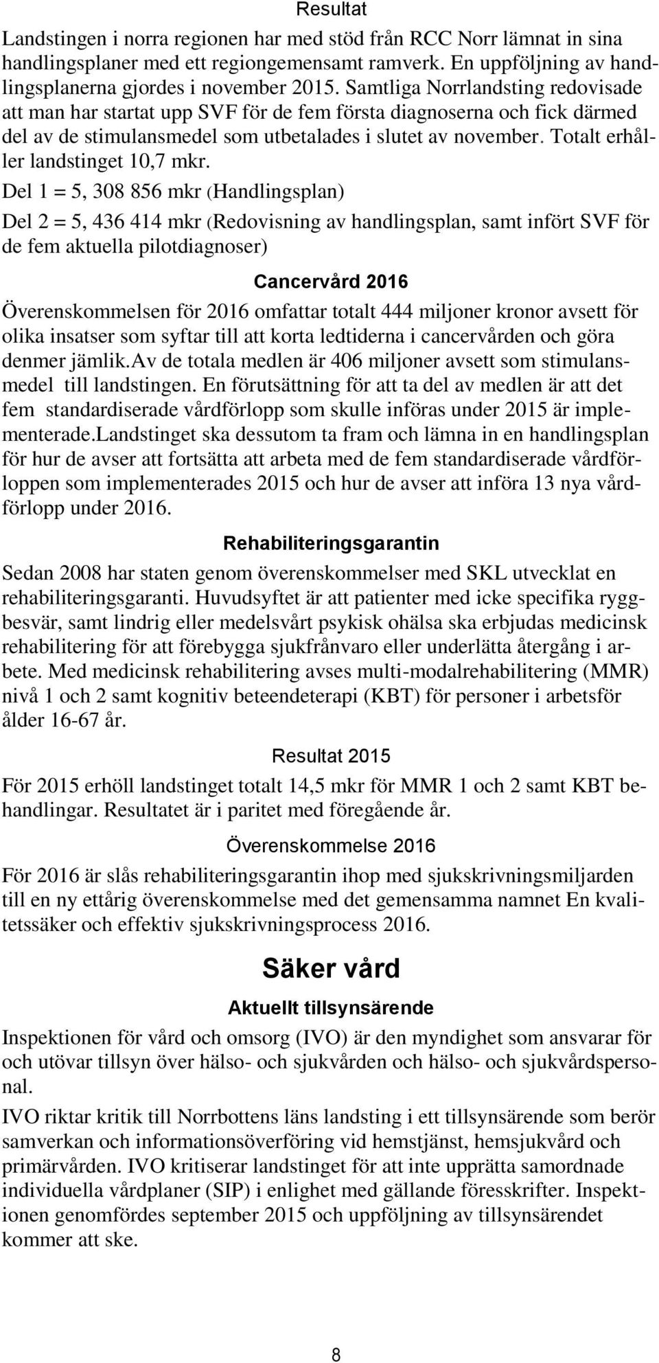 Totalt erhåller landstinget 10,7 mkr.