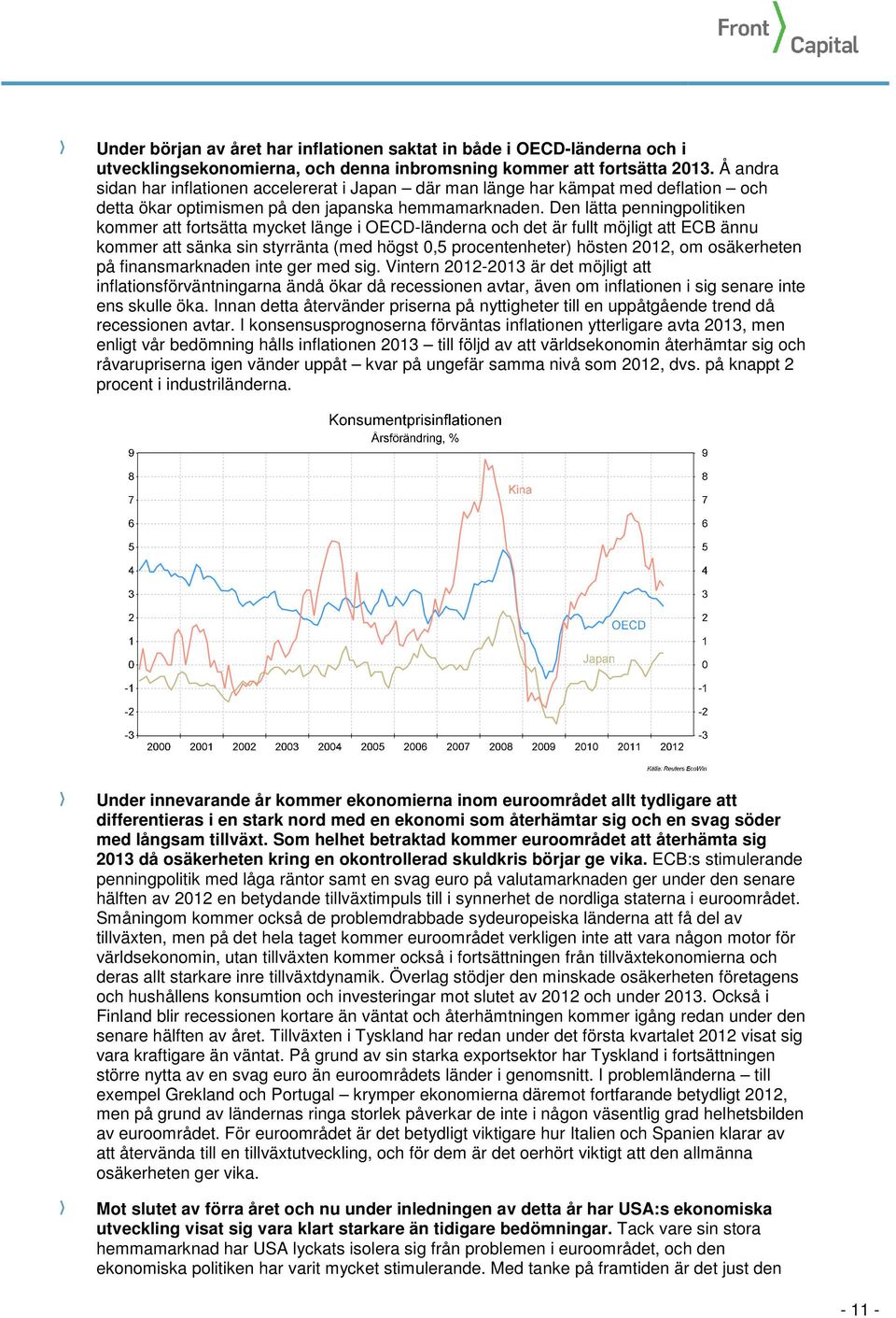 Den lätta penningpolitiken kommer att fortsätta mycket länge i OECD-länderna och det är fullt möjligt att ECB ännu kommer att sänka sin styrränta (med högst 0,5 procentenheter) hösten 2012, om