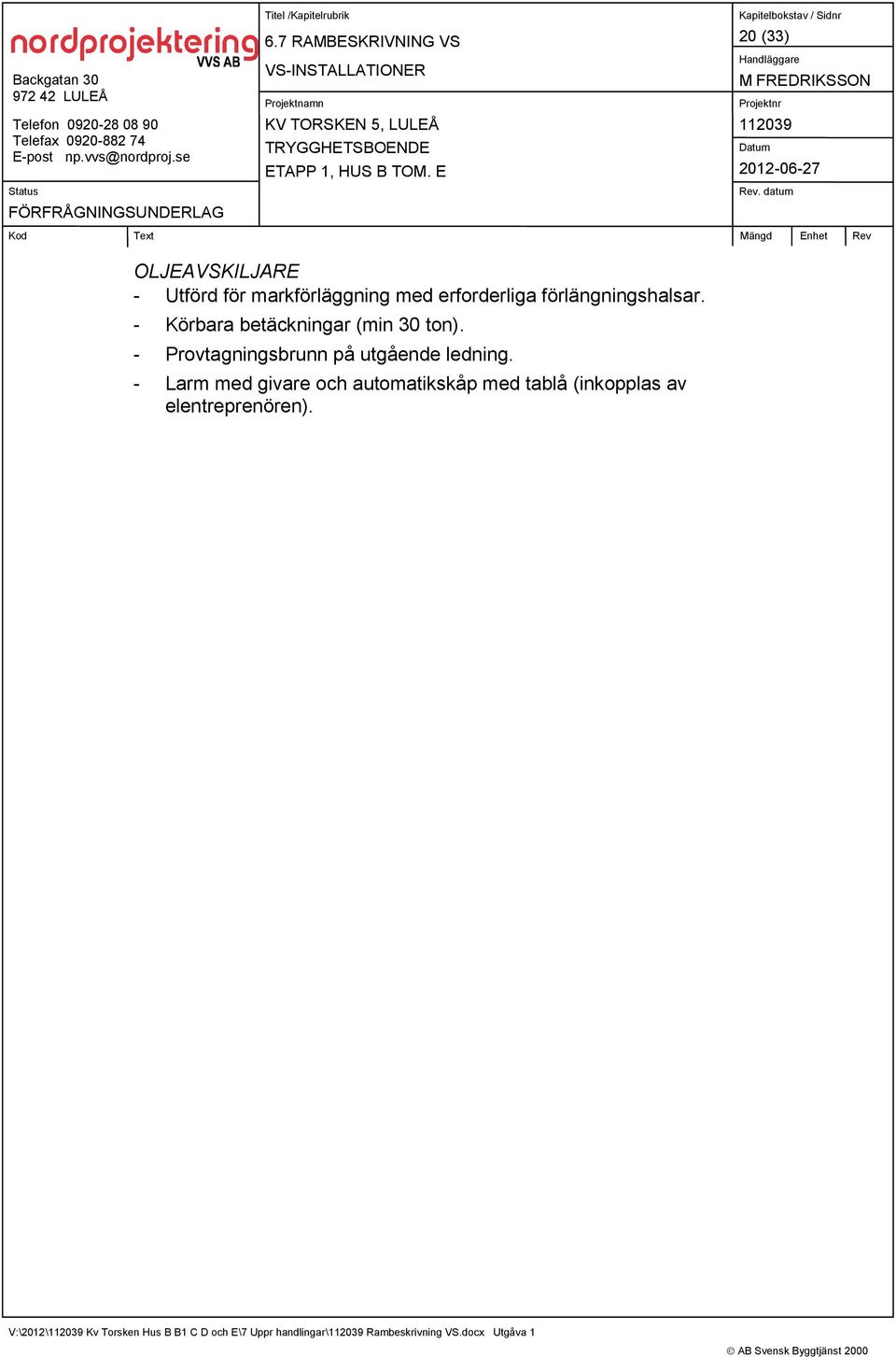- Körbara betäckningar (min 30 ton).