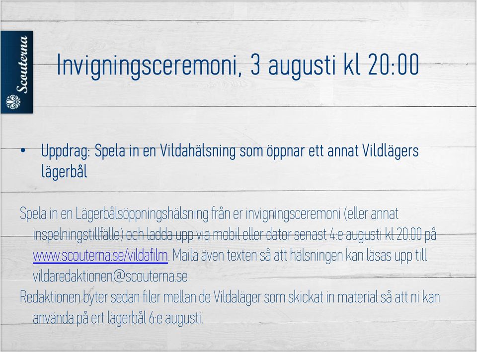 senast 4:e augusti kl 20:00 på www.scouterna.se/vildafilm.