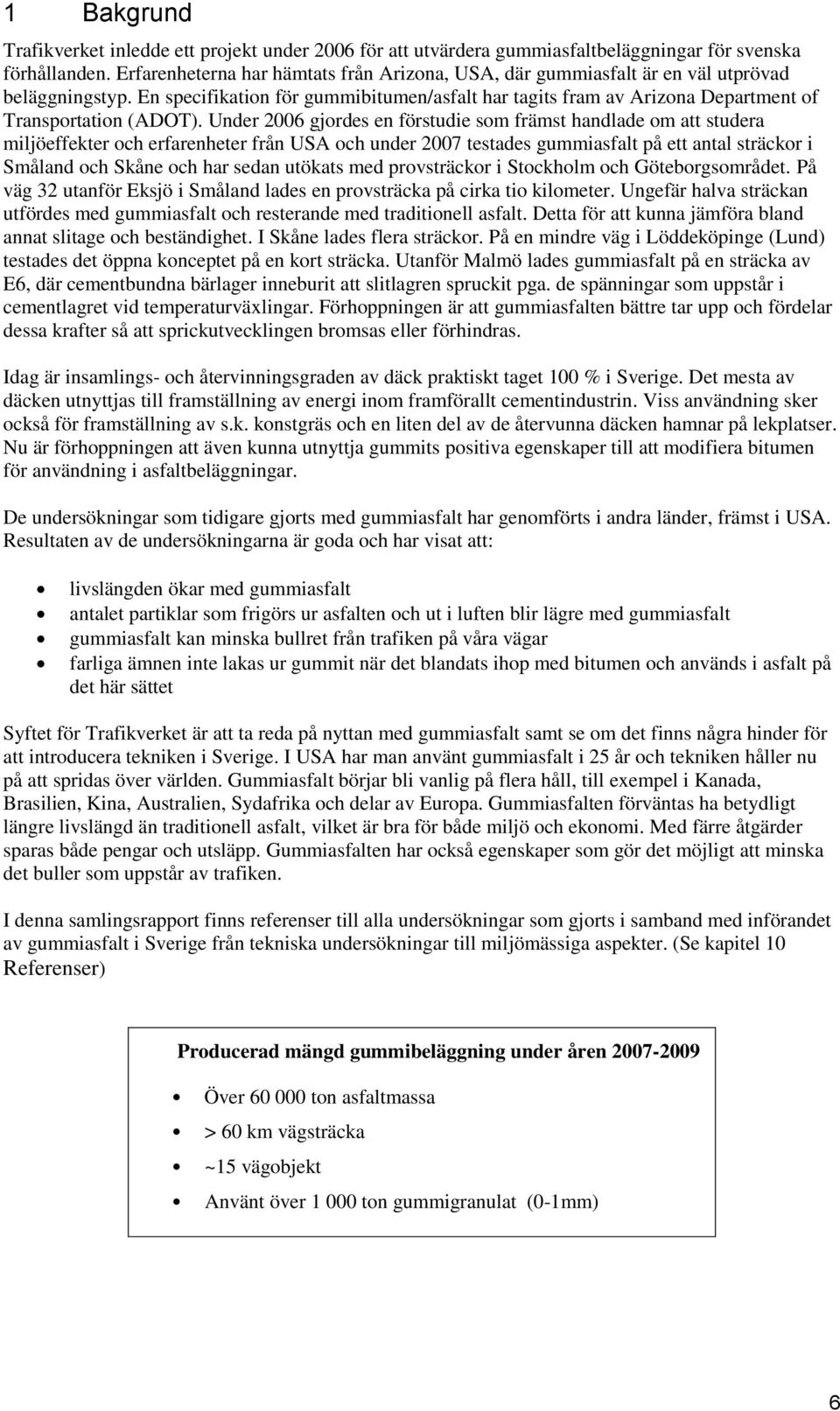 En specifikation för gummibitumen/asfalt har tagits fram av Arizona Department of Transportation (ADOT).