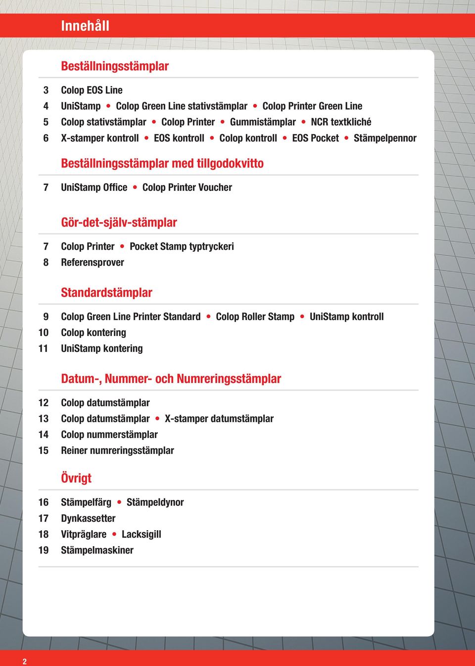 typtryckeri 8 Referensprover Standardstämplar 9 Colop Green Line Printer Standard Colop Roller Stamp UniStamp kontroll 10 Colop kontering 11 UniStamp kontering Datum-, Nummer- och Numreringsstämplar