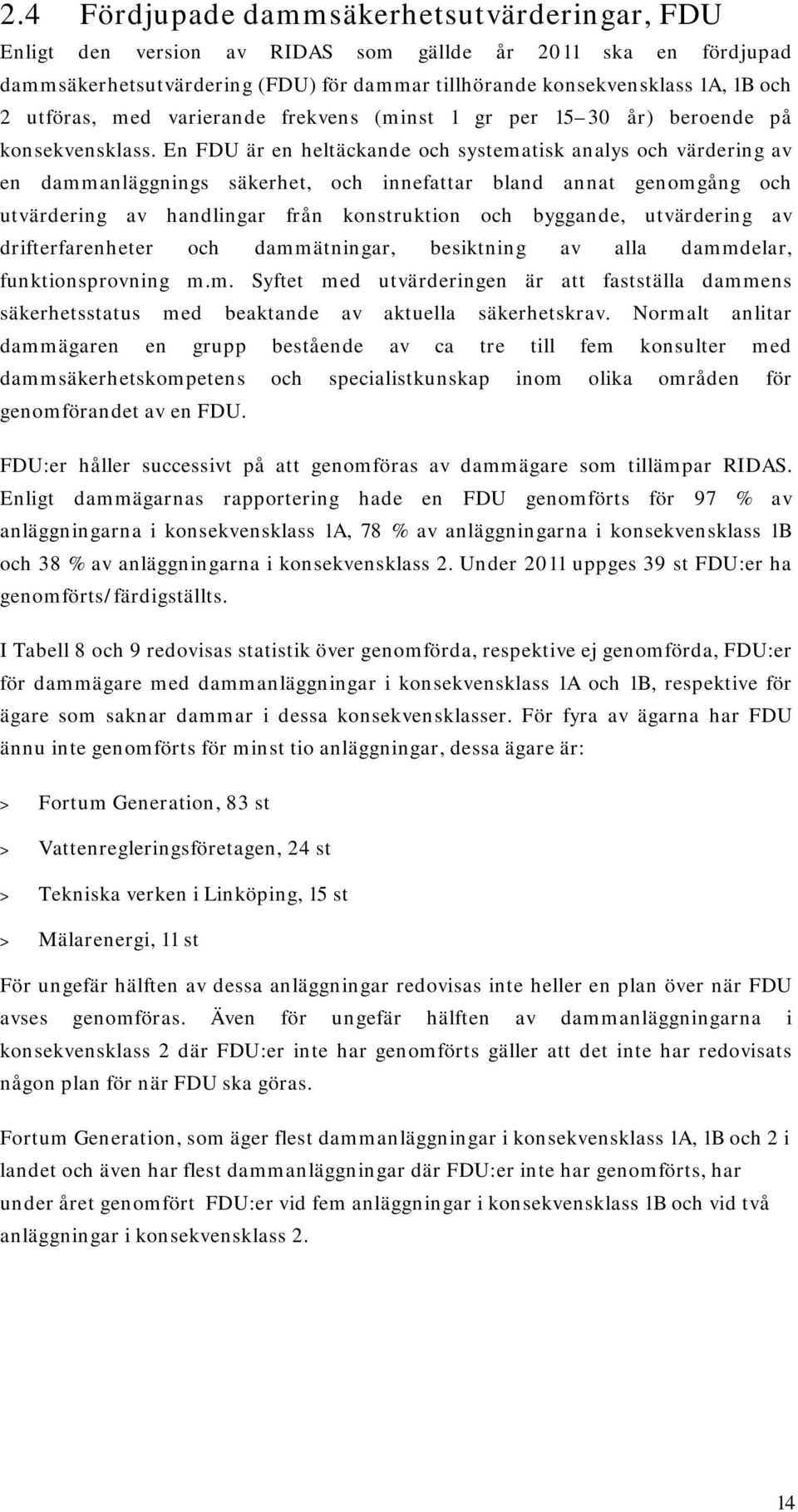 En FDU är en heltäckande och systematisk analys och värdering av en dammanläggnings säkerhet, och innefattar bland annat genomgång och utvärdering av handlingar från konstruktion och byggande,