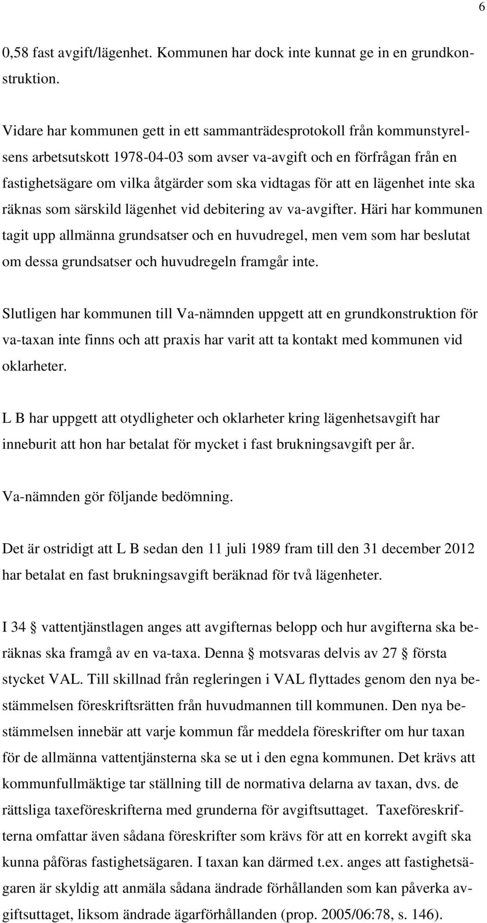 för att en lägenhet inte ska räknas som särskild lägenhet vid debitering av va-avgifter.