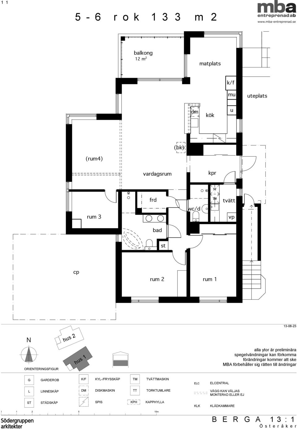 ske MBA förbehåller sig rätten till ändringar G GARDEROB K/F KYL-/FRYSSKÅP TM TVÄTTMASKIN ELC ELCENTRAL L LINNESKÅP DM DISKMASKIN TT