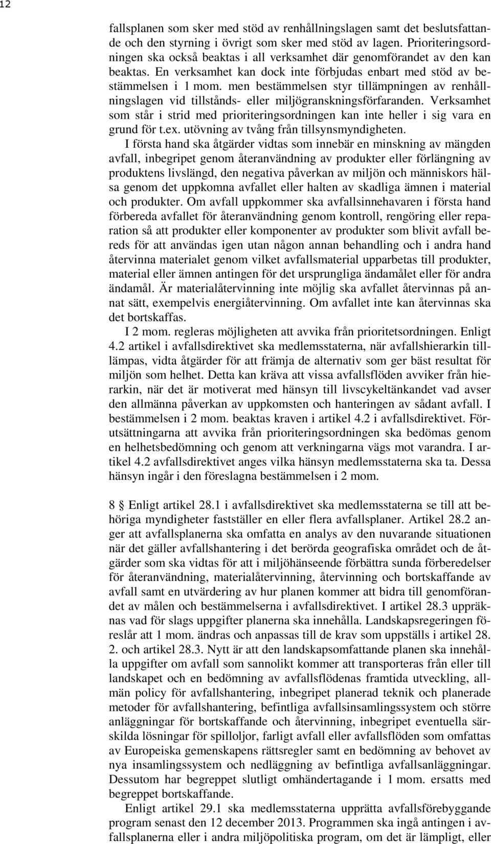 men bestämmelsen styr tillämpningen av renhållningslagen vid tillstånds- eller miljögranskningsförfaranden.