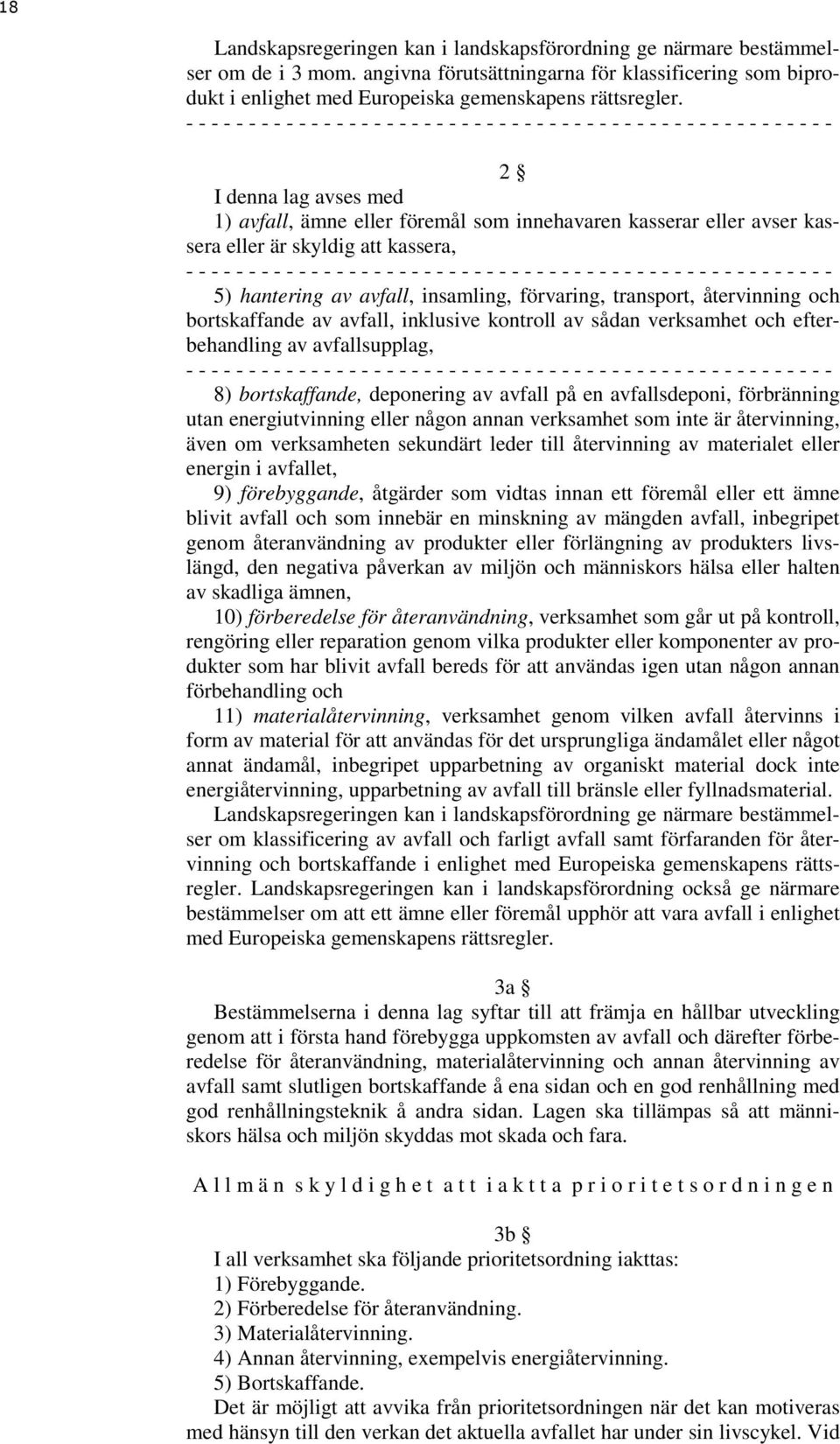 och bortskaffande av avfall, inklusive kontroll av sådan verksamhet och efterbehandling av avfallsupplag, 8) bortskaffande, deponering av avfall på en avfallsdeponi, förbränning utan energiutvinning