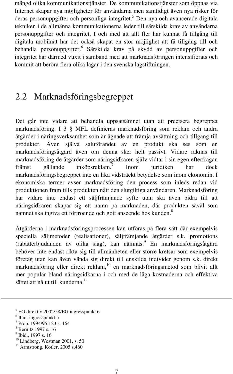 5 Den nya och avancerade digitala tekniken i de allmänna kommunikationerna leder till särskilda krav av användarna personuppgifter och integritet.