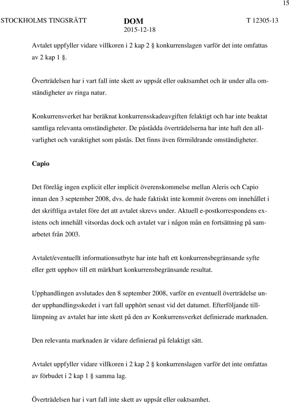 Konkurrensverket har beräknat konkurrensskadeavgiften felaktigt och har inte beaktat samtliga relevanta omständigheter.
