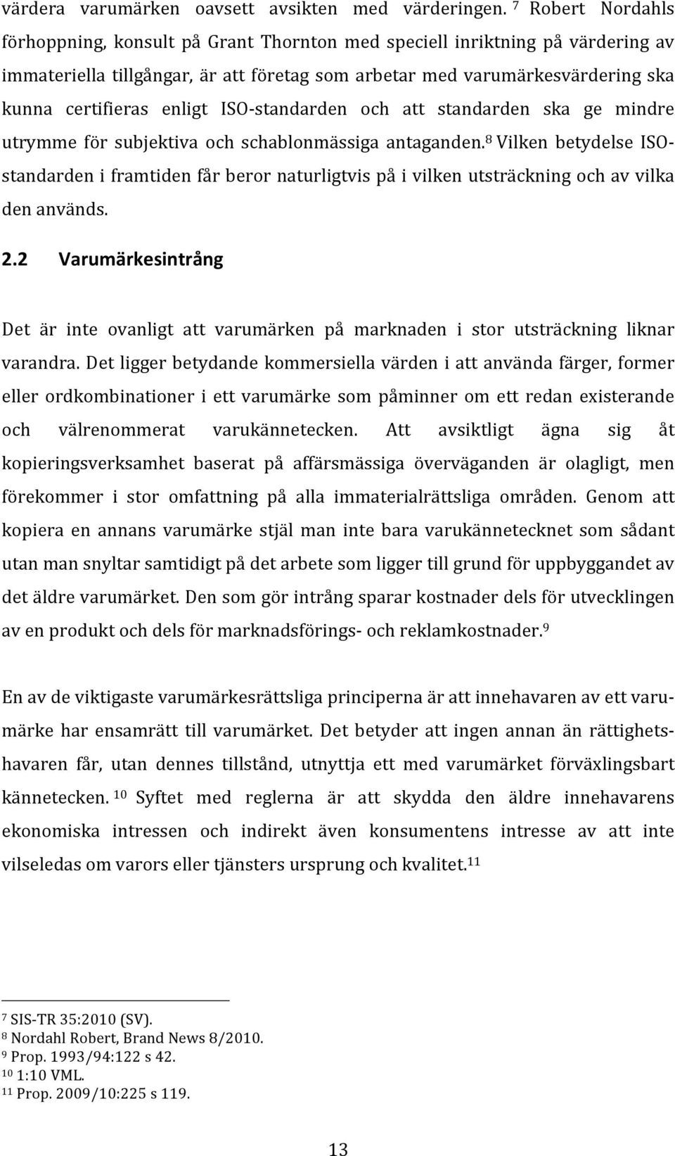 enligt ISO- standarden och att standarden ska ge mindre utrymme för subjektiva och schablonmässiga antaganden.