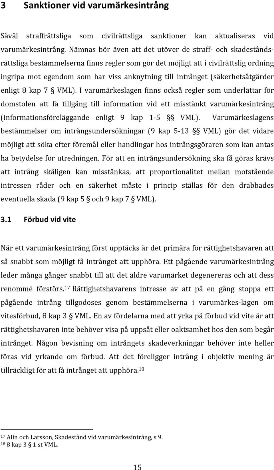 intrånget (säkerhetsåtgärder enligt 8 kap 7 VML).