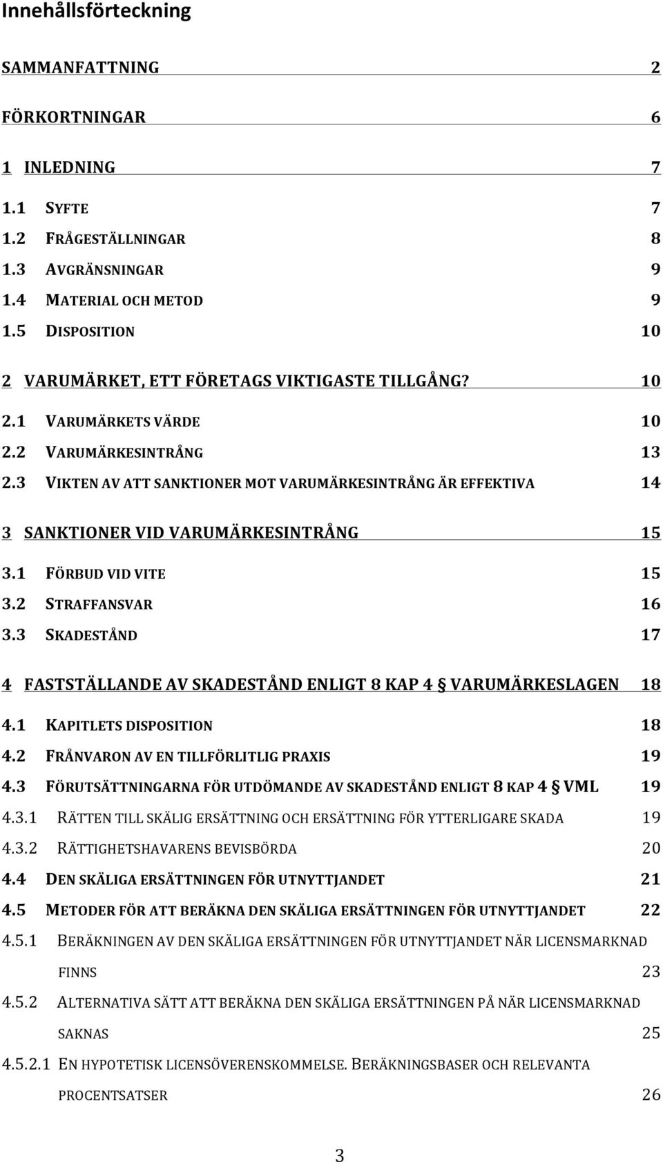 3 VIKTEN AV ATT SANKTIONER MOT VARUMÄRKESINTRÅNG ÄR EFFEKTIVA 14 3 SANKTIONER VID VARUMÄRKESINTRÅNG 15 3.1 FÖRBUD VID VITE 15 3.2 STRAFFANSVAR 16 3.