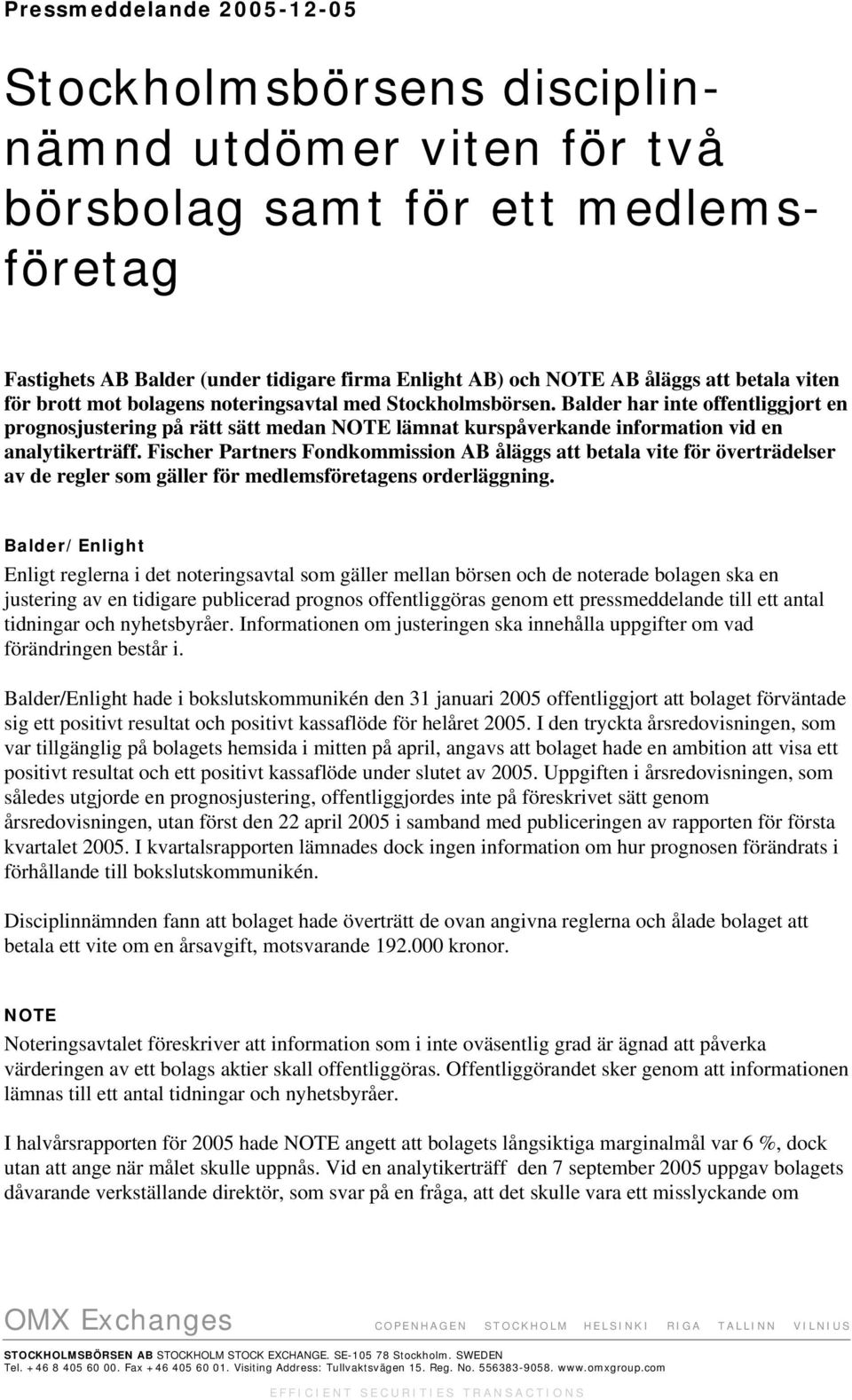 Balder har inte offentliggjort en prognosjustering på rätt sätt medan NOTE lämnat kurspåverkande information vid en analytikerträff.