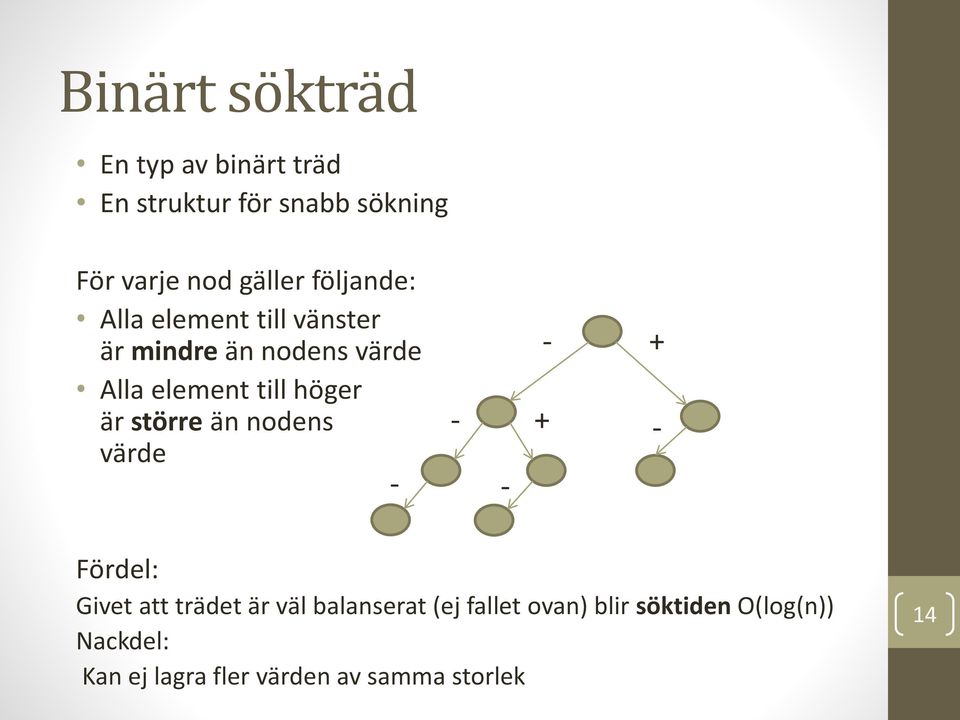 till höger är större än nodens värde + + Fördel: Givet att trädet är väl balanserat