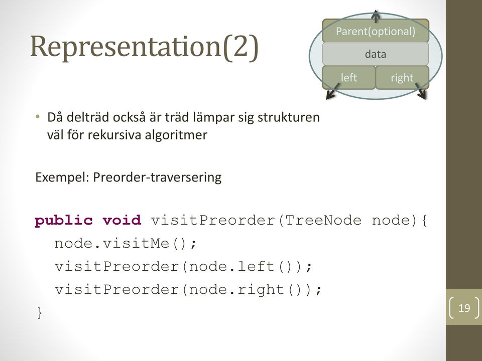 Preordertraversering public void visitpreorder(treenode node){ node.
