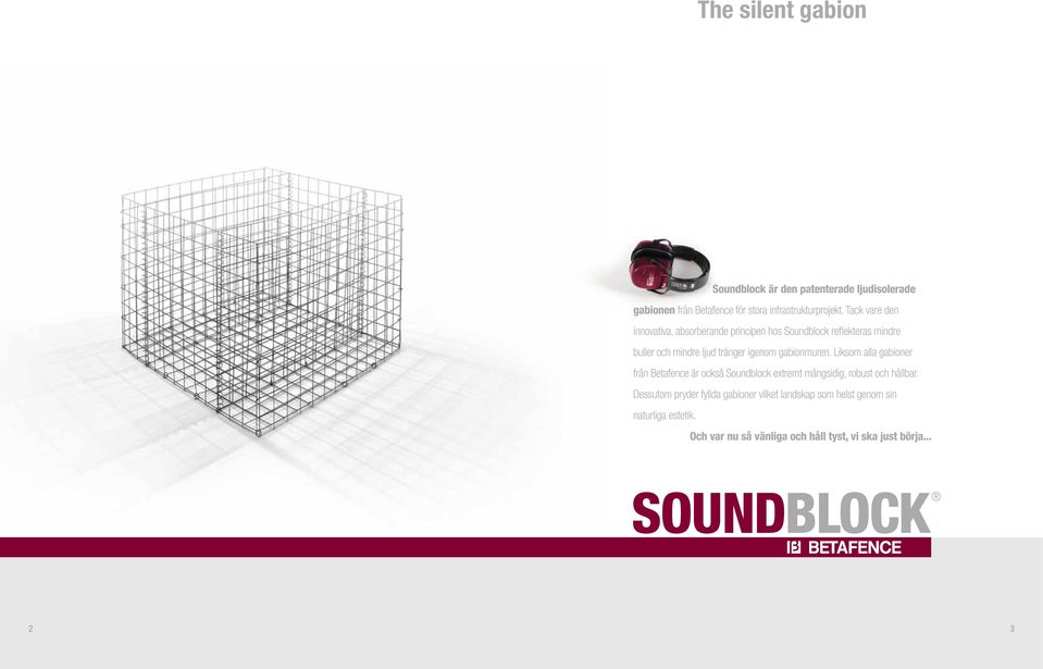 igenom gabionmuren. Liksom alla gabioner från Betafence är också Soundblock extremt mångsidig, robust och hållbar.