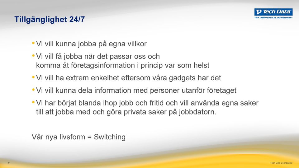 kunna dela information med personer utanför företaget Vi har börjat blanda ihop jobb och fritid och vill använda