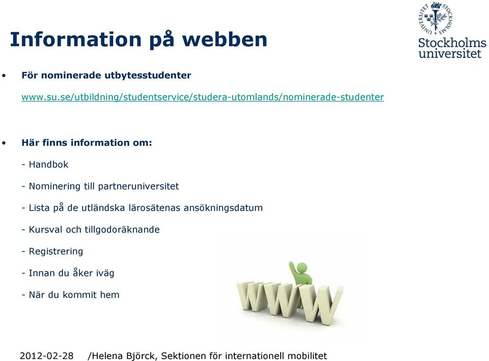 information om: - Handbok - Nominering till partneruniversitet - Lista på de