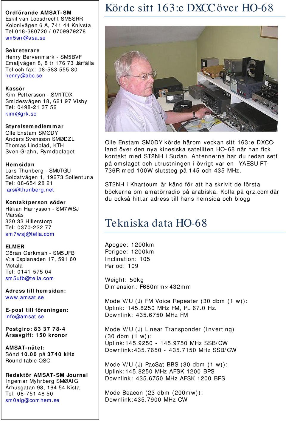 se Kassör Kim Pettersson - SM1TDX Smidesvägen 18, 621 97 Visby Tel: 0498-21 37 52 kim@grk.
