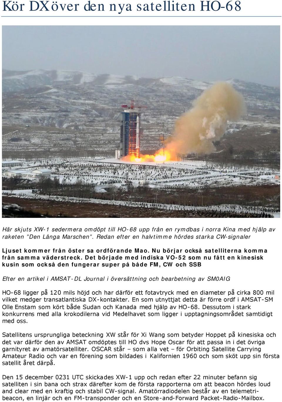 Det började med indiska VO-52 som nu fått en kinesisk kusin som också den fungerar super på både FM, CW och SSB Efter en artikel i AMSAT-DL Journal i översättning och bearbetning av SM0AIG HO-68
