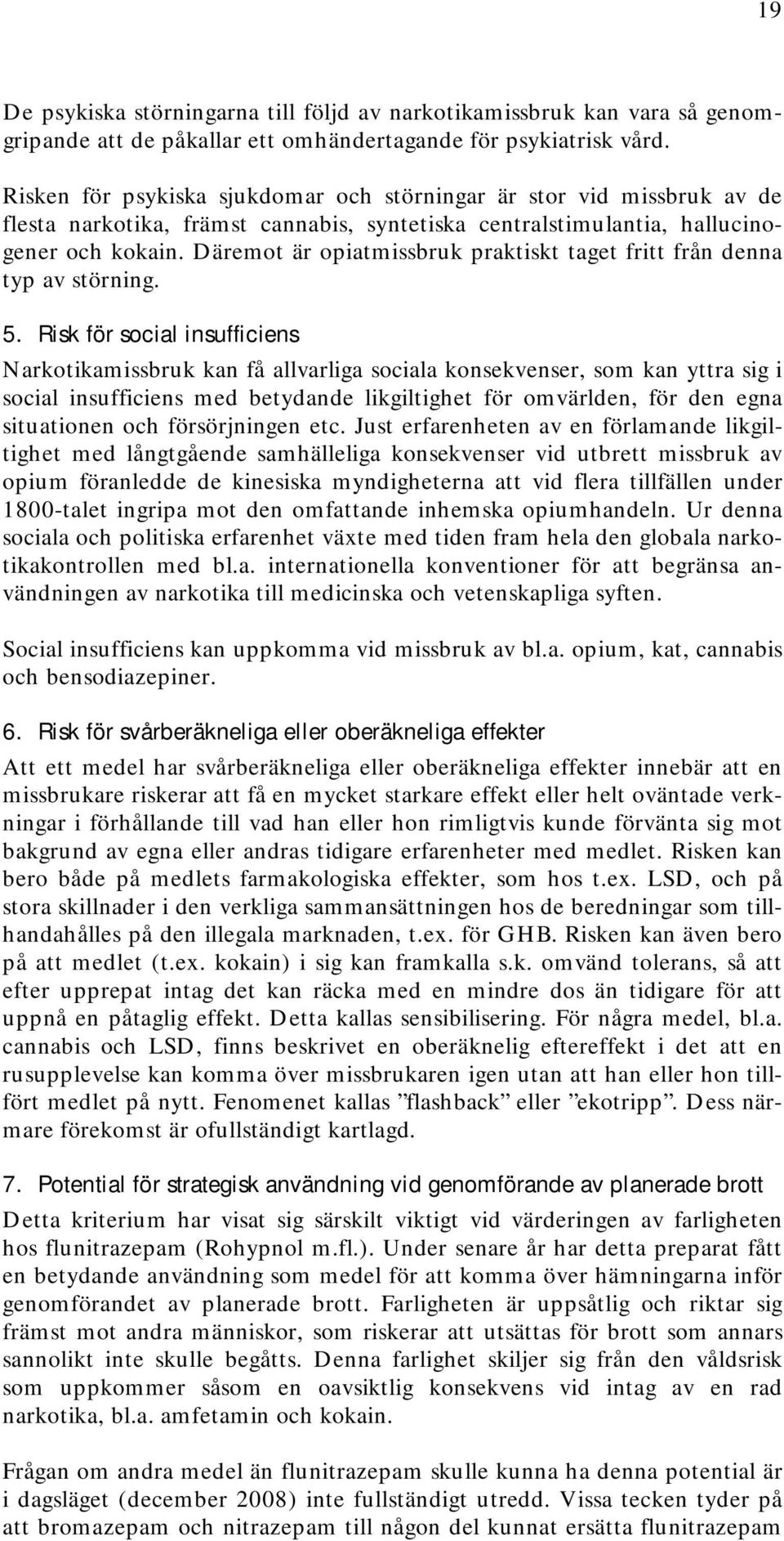 Däremot är opiatmissbruk praktiskt taget fritt från denna typ av störning. 5.