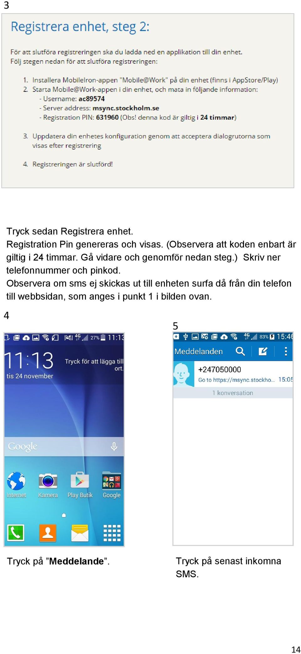 ) Skriv ner telefonnummer och pinkod.