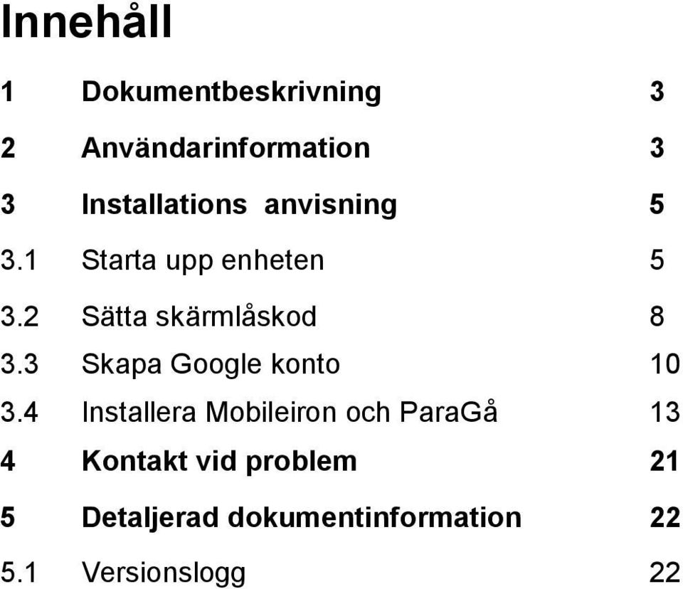 2 Sätta skärmlåskod 8 3.3 Skapa Google konto 10 3.