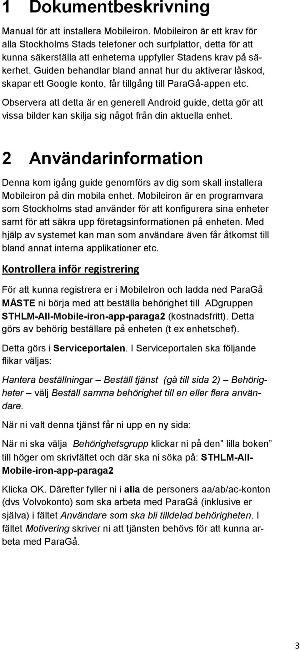 Guiden behandlar bland annat hur du aktiverar låskod, skapar ett Google konto, får tillgång till ParaGå-appen etc.