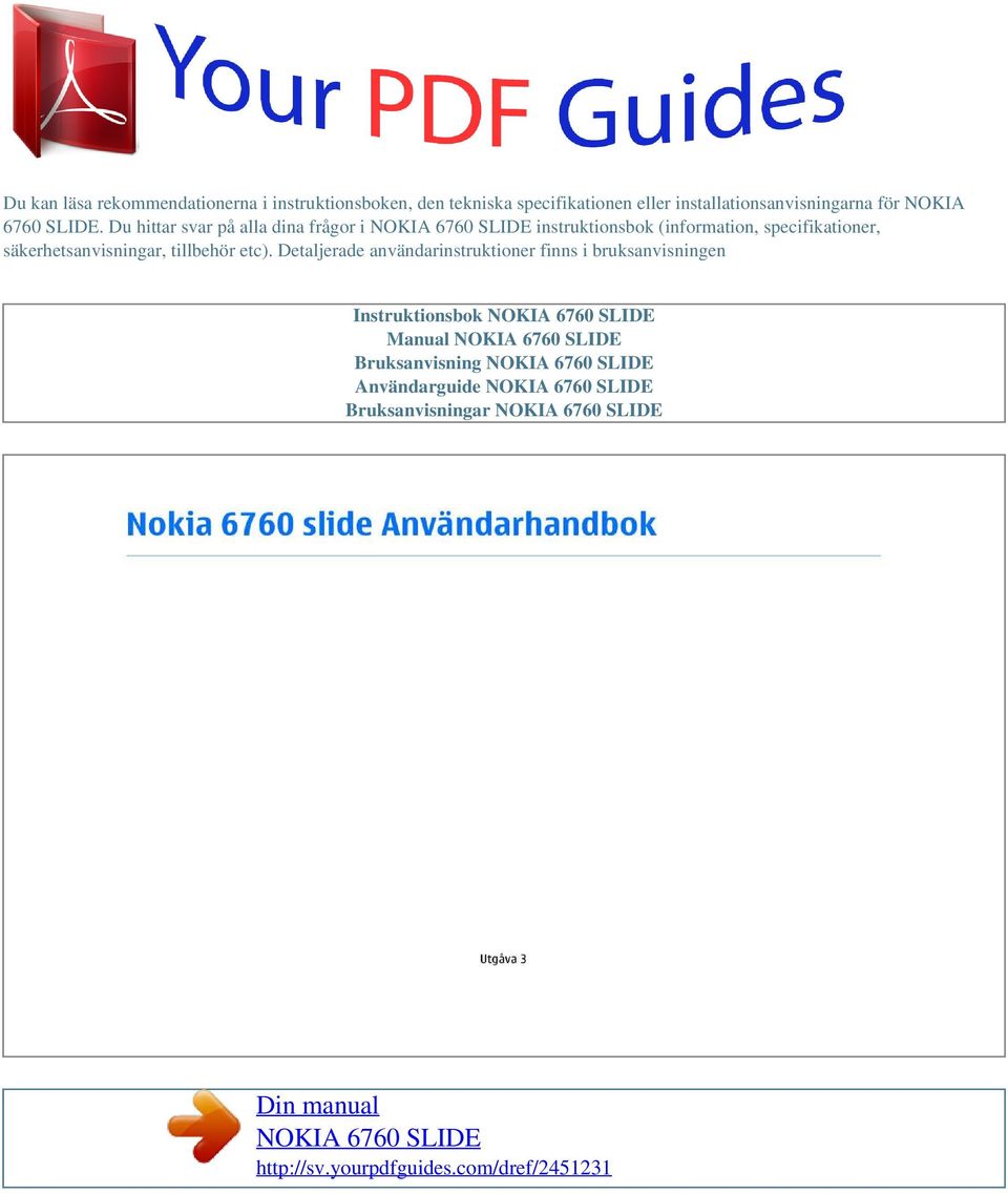Detaljerade användarinstruktioner finns i bruksanvisningen Instruktionsbok NOKIA 6760 SLIDE Manual NOKIA 6760 SLIDE Bruksanvisning NOKIA